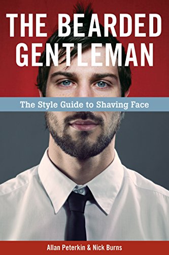 The Bearded Gentleman: The Style Guide to Shaving Face
