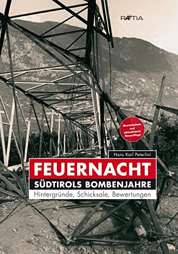 Feuernacht: Südtirols Bombenjahre. Hintergründe, Schicksale, Bewertungen von Edition Raetia