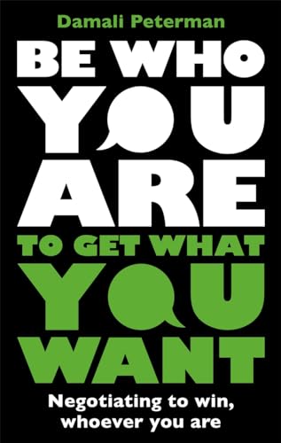 Be Who You Are to Get What You Want: Negotiating to Win, Whoever You Are Be Who You Are to Get What You Want: Negotiating to Win, Whoever You Are von Blink Publishing