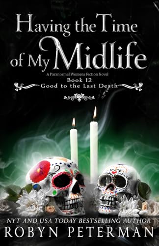 Having the Time of My Midlife: A Paranormal Women’s Fiction Novel: Good To The Last Death, Book Twelve von Independently published