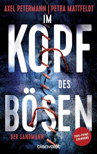 Im Kopf des Bösen - Der Sandmann: Kriminalroman - Authentischer True-Crime-Thriller von den SPIEGEL-Bestsellerautoren Petra Mattfeldt und Axel Petermann von Blanvalet