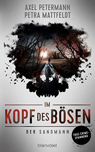 Im Kopf des Bösen - Der Sandmann: Kriminalroman - Authentischer True-Crime-Thriller von den SPIEGEL-Bestsellerautoren Petra Mattfeldt und Axel Petermann von Blanvalet Verlag