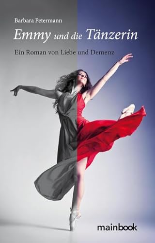 Emmy und die Tänzerin: Ein Roman von Liebe und Demenz von MainBook