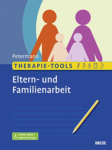 Therapie-Tools Eltern- und Familienarbeit: Mit E-Book inside und Arbeitsmaterial Therapie-Tools Eltern- und Familienarbeit: Mit E-Book inside und Arbeitsmaterial
