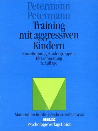 Training mit aggressiven Kindern: Einzeltraining, Kindergruppen, Elternberatung (Materialien für die psychosoziale Praxis)