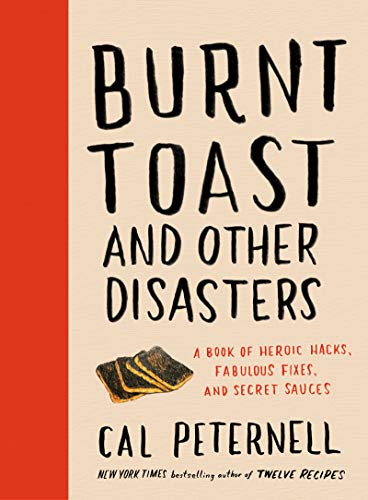Burnt Toast and Other Disasters: A Book of Heroic Hacks, Fabulous Fixes, and Secret Sauces von William Morrow Cookbooks