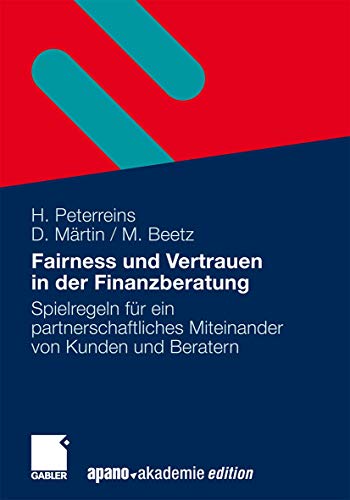 Fairness und Vertrauen in der Finanzberatung: Spielregeln für ein partnerschaftliches Miteinander von Kunden und Beratern von Gabler Verlag