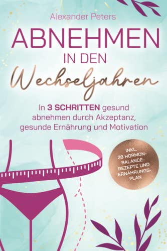 Abnehmen in den Wechseljahren - In 3 Schritten gesund abnehmen durch Akzeptanz, gesunde Ernährung und Motivation inkl. 28 Hormon-Balance-Rezepte und Ernährungsplan von JaRo Verlag