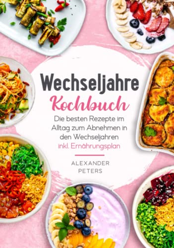 Wechseljahre Kochbuch - Die besten Rezepte im Alltag zum Abnehmen in den Wechseljahren inkl. Ernährungsplan von JaRo Verlag