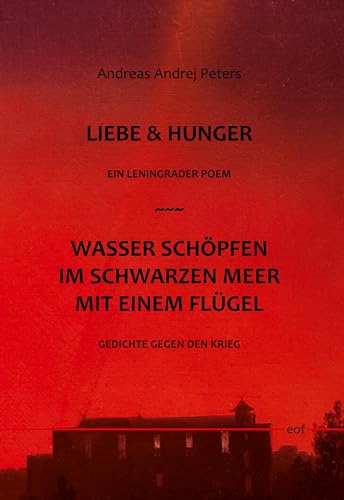 Liebe & Hunger / Wasser schöpfen im Schwarzen Meer mit einem Flügel: Ein Leningrader Poem / Gedichte gegen den Krieg (edition offenes feld) von BoD – Books on Demand