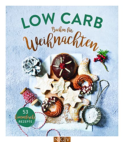 Low Carb Backen für Weihnachten: 53 himmlische Rezepte von Naumann & Goebel Verlagsgesellschaft mbH