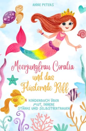 Meerjungfrau Coralia und das Flüsternde Riff: Kinderbuch über Mut, innere Stärke und Selbstvertrauen von epubli