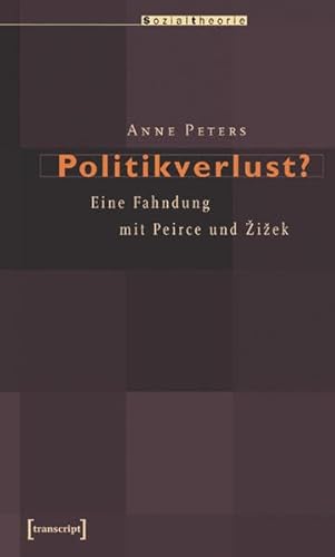 Politikverlust? Eine Fahndung mit Peirce und Zizek