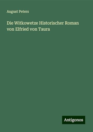 Die Witkowetze Historischer Roman von Elfried von Taura von Antigonos Verlag