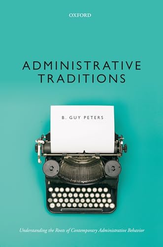 Administrative Traditions: Understanding the Roots of Contemporary Administrative Behavior von Oxford University Press