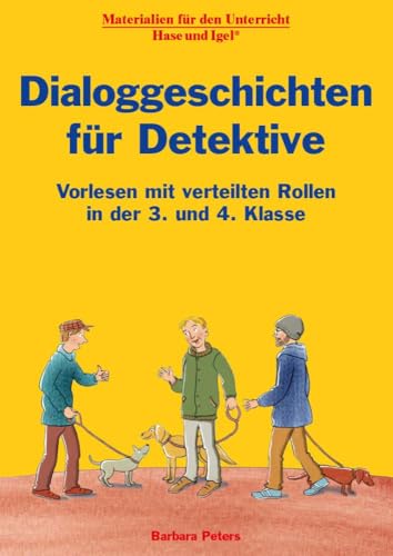 Dialoggeschichten für Detektive: Vorlesen mit verteilten Rollen in der 3. und 4. Klasse Dialoggeschichten für Detektive: Vorlesen mit verteilten Rollen in der 3. und 4. Klasse