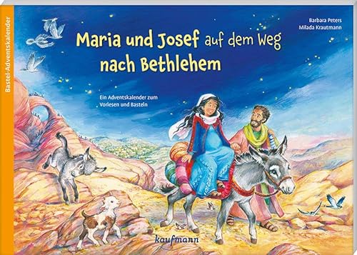 Maria und Josef auf dem Weg nach Bethlehem: Ein Adventskalender zum Vorlesen und Basteln (Adventskalender mit Geschichten für Kinder: Ein Buch zum Vorlesen und Basteln)