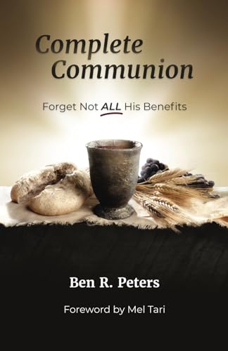 COMPLETE COMMUNION: FORGET NOT ALL HIS BENEFITS von Independently published