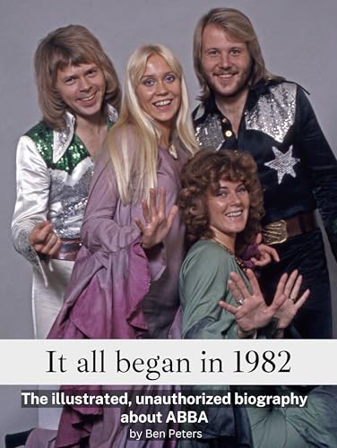 It all began in 1982 - Complete in Color: The illustrated, unauthorized biography about ABBA von FlipFlop