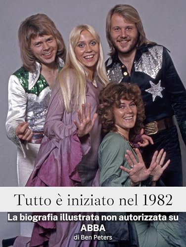 Tutto è iniziato nel 1982 - Completo a colori: La biografia illustrata non autorizzata su ABBA Tutto è iniziato nel 1982 - Completo a colori: La biografia illustrata non autorizzata su ABBA von FlipFlop