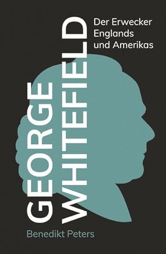 George Whitefield: Der Erwecker Englands und Amerikas