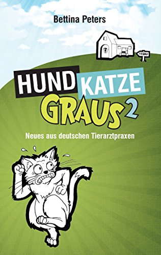 Hund, Katze, Graus 2: Neues aus deutschen Tierarztpraxen von Books on Demand