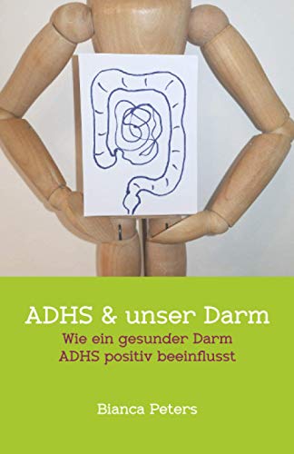 ADHS & unser Darm: Wie ein gesunder Darm ADHS positiv beeinflusst von Independently published