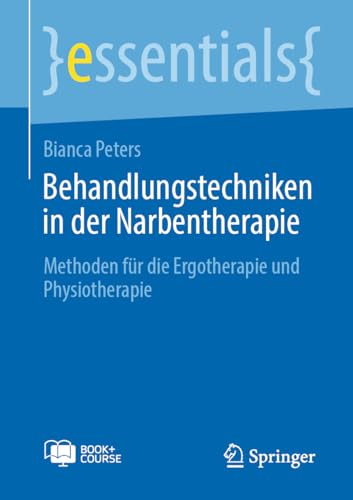 Behandlungstechniken in der Narbentherapie: Methoden für die Ergotherapie und Physiotherapie (essentials) von Springer
