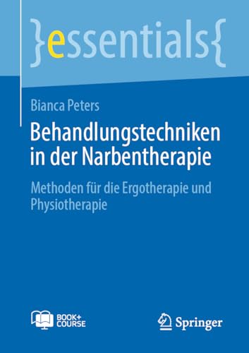 Behandlungstechniken in der Narbentherapie: Methoden für die Ergotherapie und Physiotherapie (essentials)