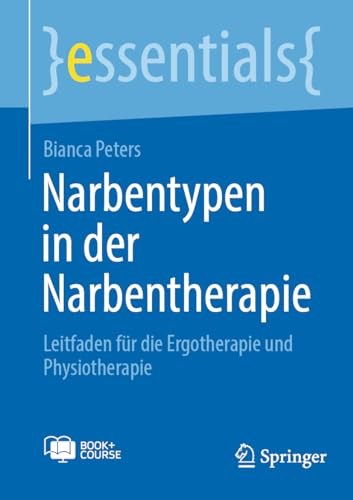 Narbentypen in der Narbentherapie: Leitfaden für die Ergotherapie und Physiotherapie (essentials) von Springer