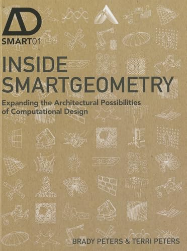 Inside Smartgeometry: Expanding the Architectural Possibilities of Computational Design (Ad Smart)