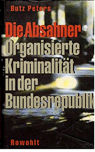 Die Absahner: Organisierte Kriminalität in der Bundesrepublik