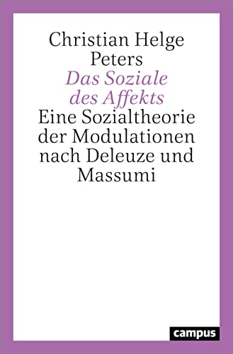 Das Soziale des Affekts: Eine Sozialtheorie der Modulationen nach Deleuze und Massumi von Campus Verlag GmbH