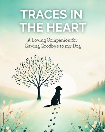 Traces in the Heart: A Loving Companion for Saying Goodbye to my Dog (Activity Journal for Coping with Grief) von Independently published
