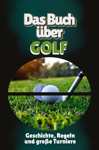 Das Buch über Golf: Geschichte, Regeln und große Turniere von FlipFlop