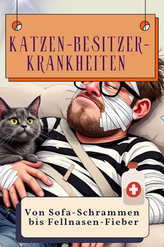 Katzen-Besitzer-Krankheiten - Genial lustiges Humorbuch - das perfekte Geschenk für Weihnachten und Geburtstag: Von Sofa-Schrammen bis Fellnasen-Fieber von FlipFlop