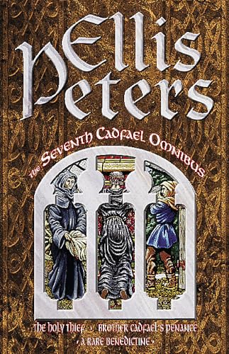 The Seventh Cadfael Omnibus: The Holy Thief, Brother Cadfael's Penance, A Rare Benedictine