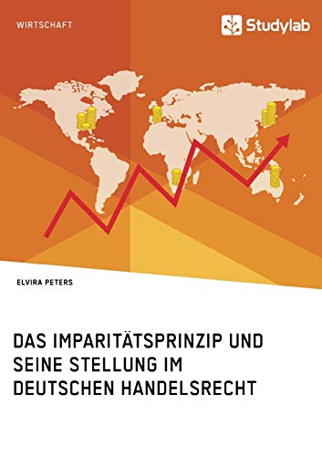Das Imparitätsprinzip und seine Stellung im deutschen Handelsrecht: Magisterarbeit Das Imparitätsprinzip und seine Stellung im deutschen Handelsrecht: Magisterarbeit von Studylab