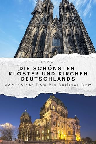 Die schönsten Klöster und Kirchen Deutschlands - Das perfekte Geschenk für Männer und Frauen zu Weihnachten und Geburtstag: Vom Kölner Dom bis Berliner Dom