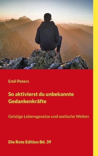 So aktivierst du unbekannte Gedankenkräfte: Geistige Lebensgesetze und seelische Welten (Die Rote Edition) von Books on Demand GmbH