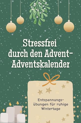 Stressfrei durch den Advent - der Adventskalender - Das perfekte Geschenk für Frauen und Männer 2024: Entspannungsübungen für ruhige Wintertage von FlipFlop