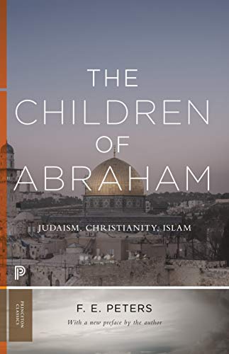 The Children of Abraham: Judaism, Christianity, Islam (Princeton Classics) von Princeton University Press