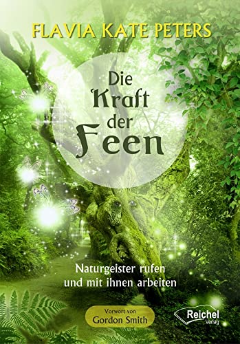 Die Kraft der Feen: Naturgeister rufen und mit ihnen arbeiten von Reichel Verlag