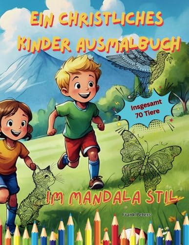 Ein christliches Kinder ausmalbuch.: 70 Tiermotive zum ausmalen auch für Erwachsene. von Independently published
