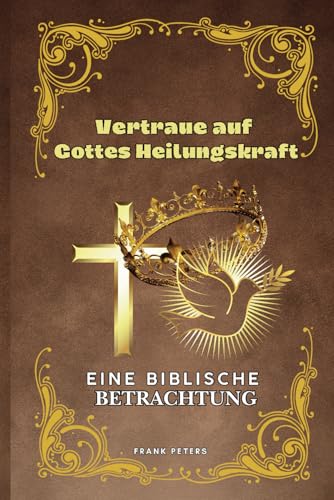 Vertrauen auf Gottes Heilungskraft: Eine biblische Betrachtung von Independently published