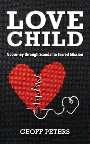 Love Child: A Journey through Scandal to Sacred Mission von William Carey Publishing