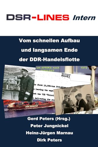 DSR-LINES intern - Insider erzählen: Vom schnellen Aufbau und langsamen Ende der DDR-Handelsflotte von Independently published