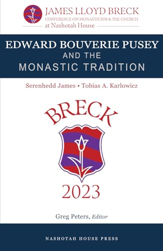 Edward Bouverie Pusey and the Monastic Tradition: The 2023 James Lloyd Breck Conference on Monasticism and The Church (The James Lloyd Breck Conference on Monasticism and The Church, Band 4) von Nashotah House