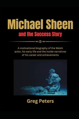 Michael Sheen and the Success Story: A motivational biography of the Welsh actor, his early life and the inside narratives of his career and achievements von Independently published