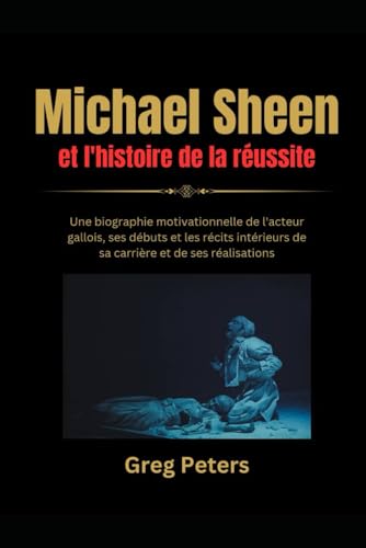 Michael Sheen et l'histoire de la Réussit: Une biographie motivationnelle de l'acteur gallois, ses débuts et les récits intérieurs de sa carrière et de ses réalisations von Independently published